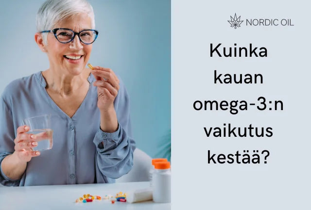 Kuinka kauan omega-3:n vaikutus kestää?