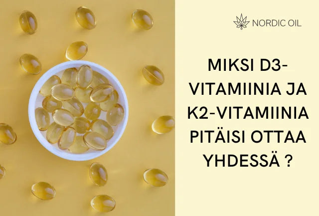 Miksi D3-vitamiinia ja K2-vitamiinia pitäisi ottaa yhdessä ?