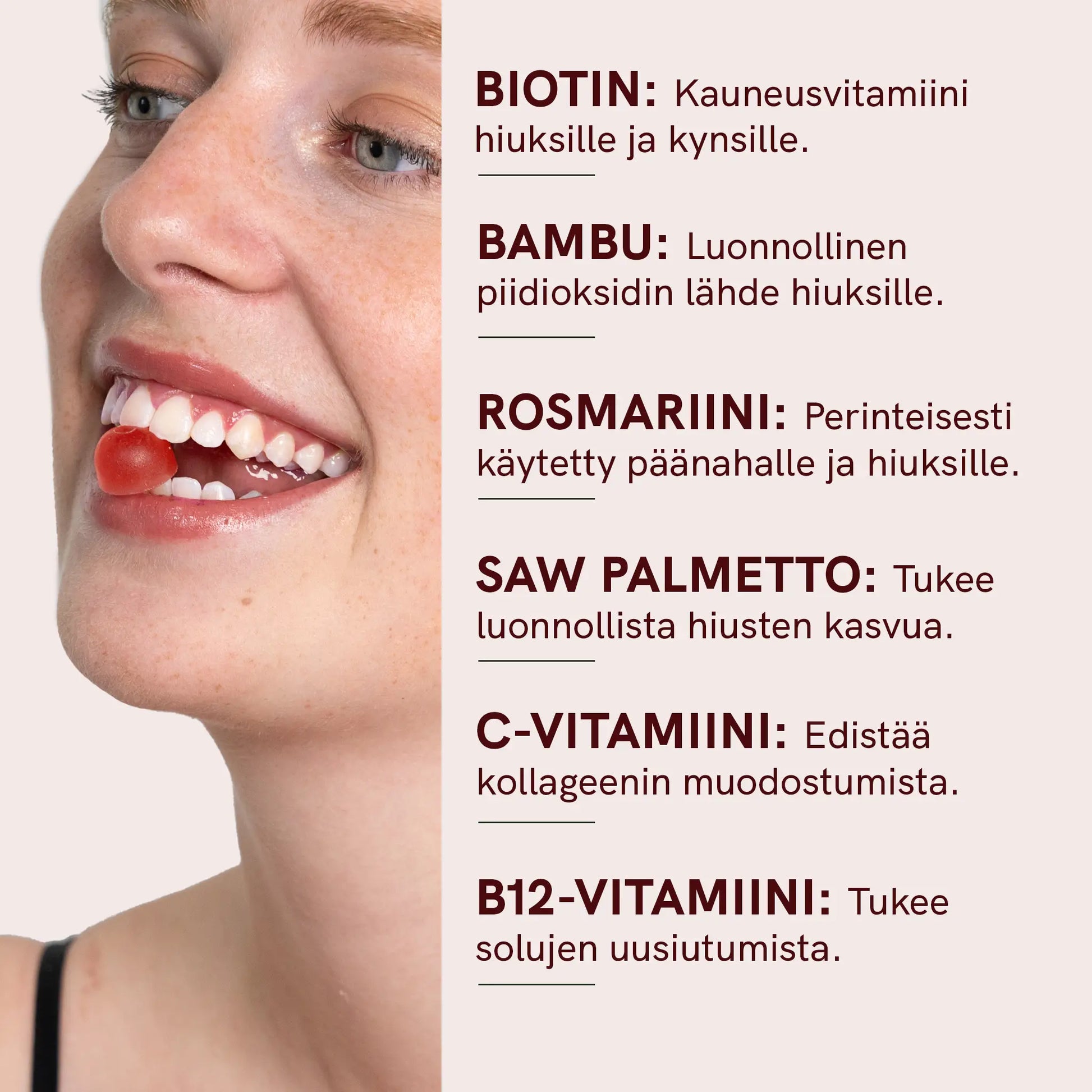 Lähikuva naisesta, jonka suu on auki ja punainen hedelmäkarkki on suussa; oikealla on ravintolisien nimet Biotin, Bambu, Rosmariini, Saw Palmetto, C-vitamiini ja B12-vitamiini.